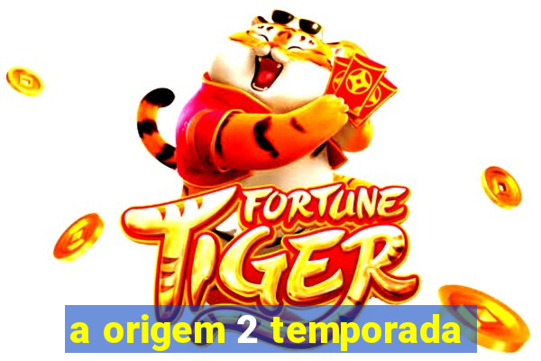 a origem 2 temporada